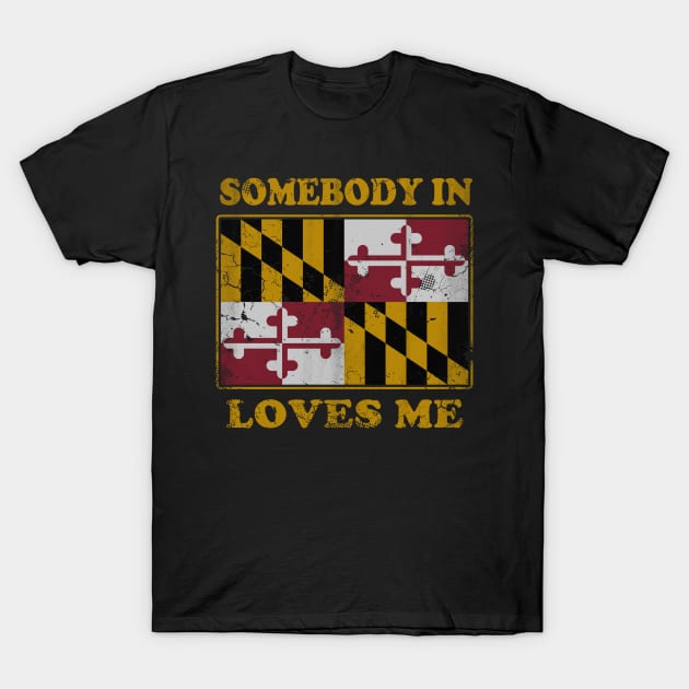 Somebody In Maryland Loves Me T-Shirt by E